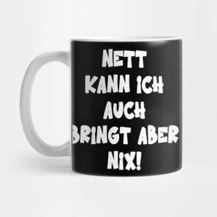 Nett Kann Ich Auch Bringt Aber Nix Humor Spruch Mug